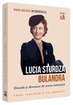 Lucia Sturdza Bulandra. Dincolo si dincoace de scena lumeasca