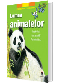 Lumea animalelor. Unde traiesc? Cum se apara? Puii animalelor...