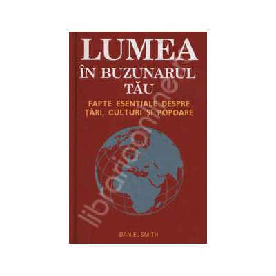 Lumea in buzunarul tau. Fapte esentiale despre tari, culturi si popoare