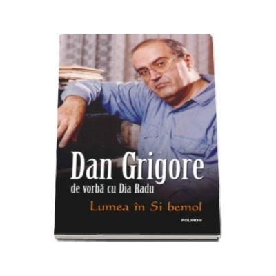 Lumea in Si bemol - Dan Grigore de vorba cu Dia Radu