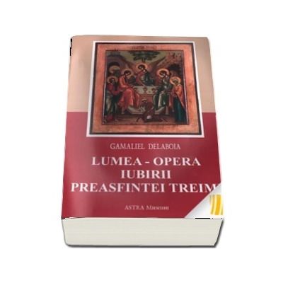 Lumea. Opera iubirii Preasfintei Treimi