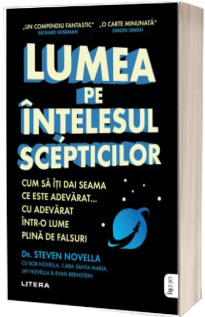 Lumea pe intelesul scepticilor. Cum sa iti dai seama ce este adevarat... cu adevarat intr-o lume plina de falsuri