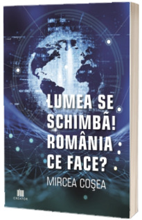 Lumea se schimba! Romania ce face?