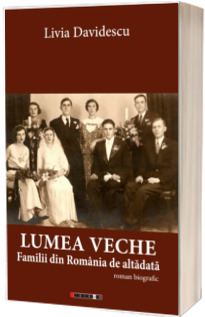 Lumea veche - Familii din Romania de altadata