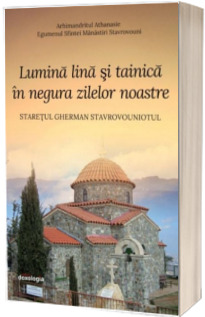 Lumina lina si tainica in negura zilelor noastre. Staretul Gherman Stavrovouniotul