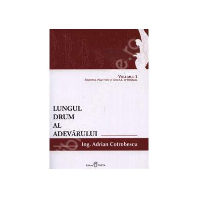 Lungul drum al adevarului. Volumul 1 - Ingerul pazitor si ghidul spiritual