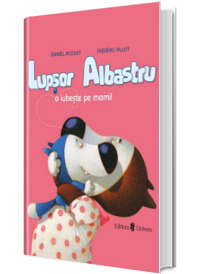 Lupsor Albastru o iubeste pe mami!