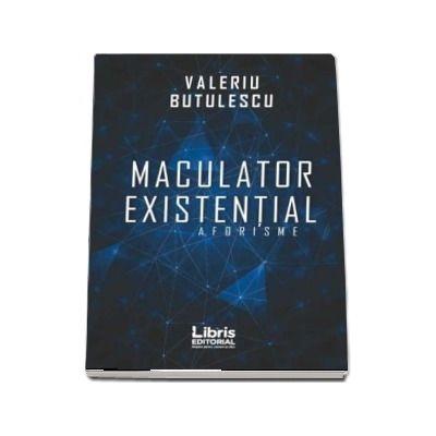 Maculator existential. Aforisme (Valeriu Butulescu)