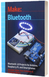 Make, Bluetooth LE Projects for Arduino, RasPi, and Smartphones