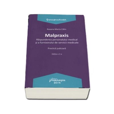 Malpraxis. Raspunderea personalului medical si a furnizorului de servicii medicale. Practica judiciara -  Editia a 2-a