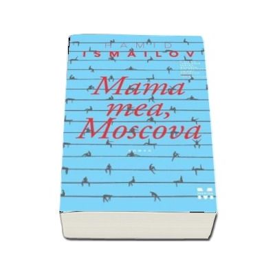 Mama mea, Moscova - Hamid Ismailov