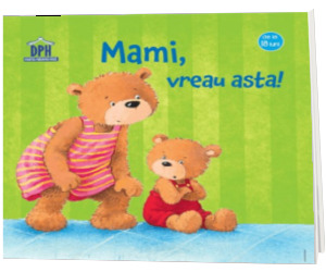 Mami, vreau asta - Editie ilustrata