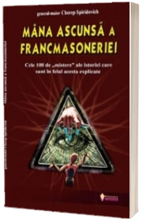 Mana ascunsa a Francmasoneriei (Cele 100 de mistere ale istoriei care sunt in felul acesta explicate)