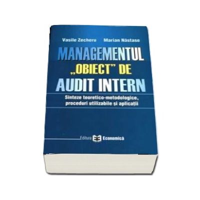 Managementul, obiect de audit intern. Sinteze teoretico-metodologice, proceduri utilizabile si aplicatii