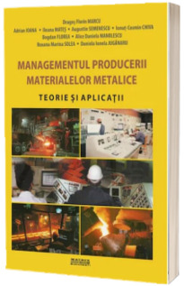 Managementul producerii materialelor metalice. Teorie si aplicatii