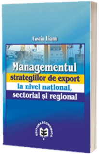 Managementul strategiilor de export la nivel national, sectorial si regional