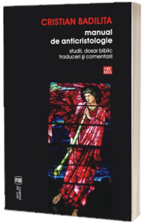 Manual de anticristologie. Studii, dosar biblic, traduceri si comentarii