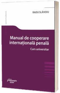 Manual de cooperare judiciara internationala penala. Curs universitar