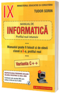 Manual de INFORMATICA, Profil real-intensiv (Varianta C++), clasele a IX-a si a X-a