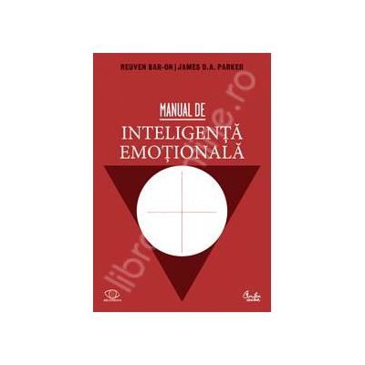 Manual de inteligenta emotionala. Teorie, dezvoltare, evaluare si aplicatii in viata de familie, la scoala si la locul de munca