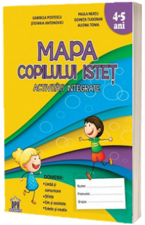 Mapa copilului istet. Activitati integrate, 4-5 ani (Avizat MEN 2018)