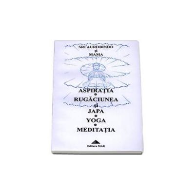 Aspiratia. Rugaciunea si Japa. Yoga. Medicatai