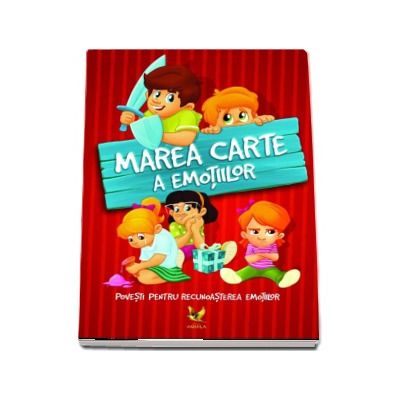 Marea carte a emotiilor. Povesti pentru recunoasterea emotiilor - Editie ilustrata