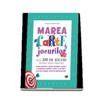 Marea carte a jocurilor. Peste 200 de jocuri pentru toate varstele