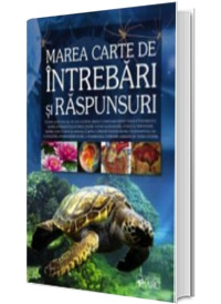 Marea carte de intrebari si raspunsuri