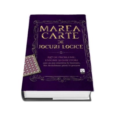 Marea carte de jocuri logice - 197 de probleme, enigme si ghicitori