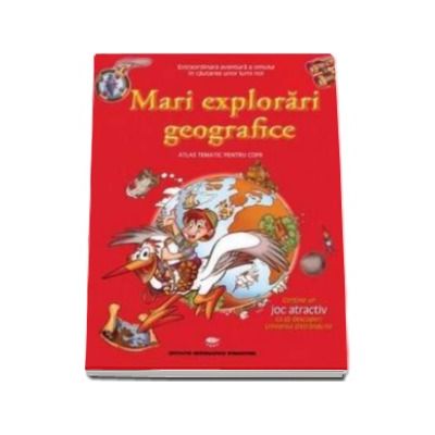 Mari explorari geografice - Atlas tematic pentru copii
