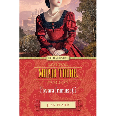 Maria Tudor. Povara frumusetii