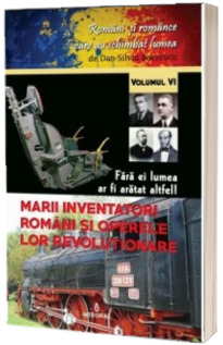 Marii inventatori romani si operele lor revolutionare