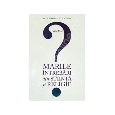 Marile intrebari din stiinta si religie