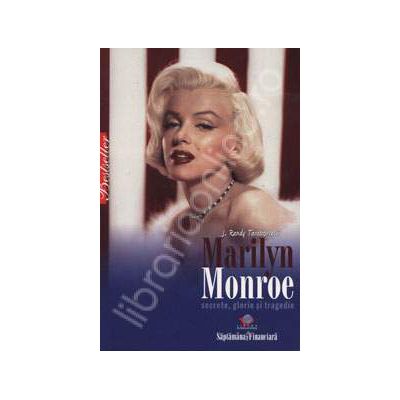 Marilyn Monroe. Secrete, glorie si tragedie