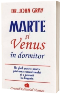 Marte si Venus in dormitor. Un ghid practic pentru pastrarea romantismului si a pasiunii in dragoste