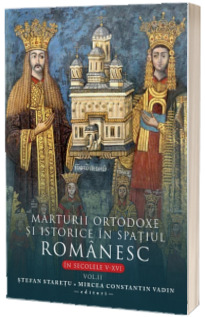 Marturii ortodoxe si istorice in spatiul romanesc, In sec. V-XVI. Volumul 2