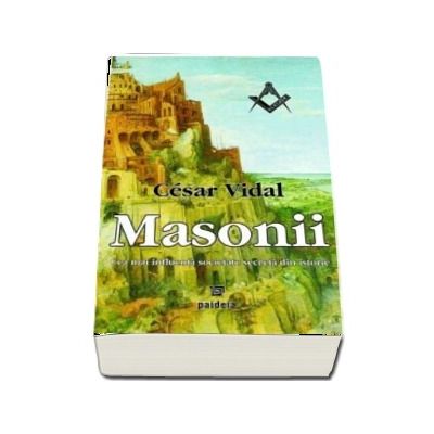 Masonii. Cea mai influenta societate secreta din istorie