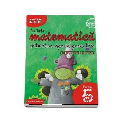 Matematica 2000, Initiere. Aritmetica, algebra, geometrie. Caiet de lucru, pentru clasa a V-a. partea I. Editia a II-a revizuita si adaugita