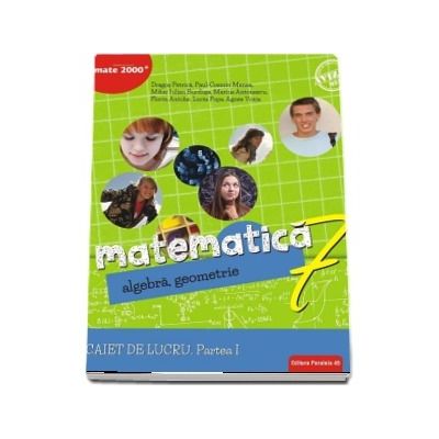 Matematica. Algebra, geometrie. Caiet de lucru pentru clasa a VII-a. Semestrul I - Consolidare si aprofundare (Editie 2018)