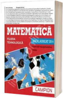 Matematica bacalaureat 2014, Filiera tehnologica - Exercitii recapitulative. Teste (Rosie)