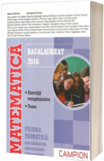 Matematica Bacalaureat 2016, Filiera teoretica - Specializarea Matematica-Informatica. Exercitii recapitulative. Teste