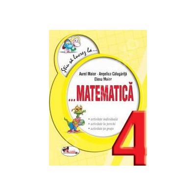 Matematica clasa a IV-a (Colectia - Stiu sa lucrez la...)