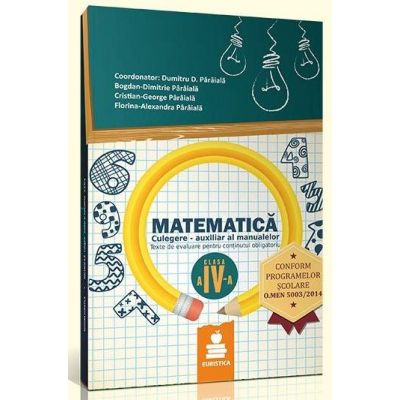 Matematica. Culegere - Auxiliar pentru clasa a IV-a, semestrul I - Dumitru D. Paraiala