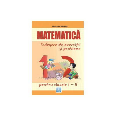 Matematica, culegere de exercitii si probleme pentru clasele I-II