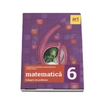 Matematica - Culegere de probleme pentru clasa a VI-a - Concursul national de matematica Lumina Math (Editia 2017)