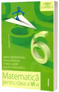 Matematica culegere pentru clasa a VI-a - Colectia, clubul matematicienilor - Semestrul I (2016-2017)