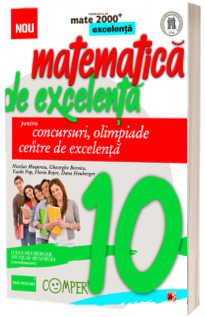 Matematica de excelenta pentru concursuri, olimpiade si centrele de excelenta. Clasa a X-a