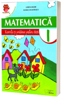 Matematica. Exercitii si probleme pentru clasa I (Lorena Bujor)