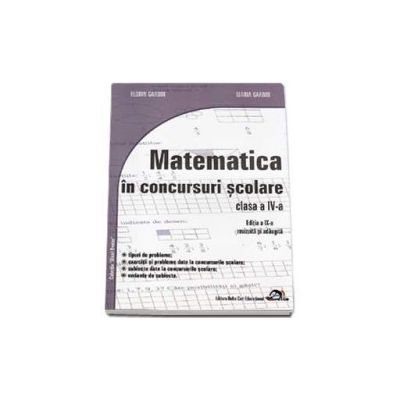 Matematica in concursuri scolare clasa a IV-a (Editia a IX-a, revizuita si adaugita)